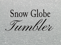 Custom Made Snow Globe Tumblers