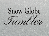 Custom Made Snow Globe Tumblers